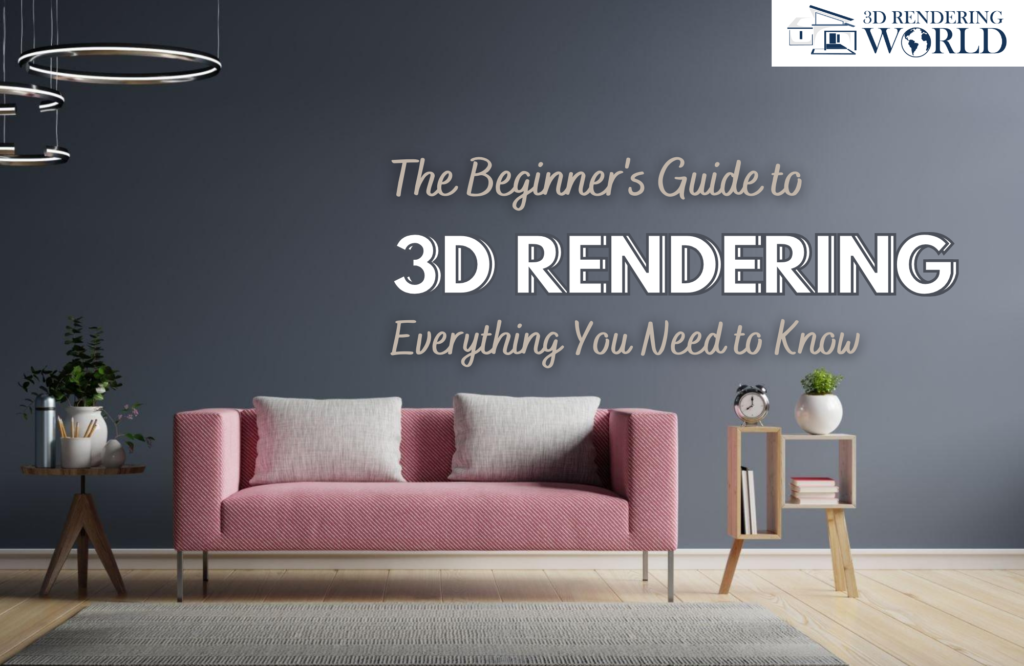 The Beginner's Guide to 3D Rendering - Everything You Need to Know