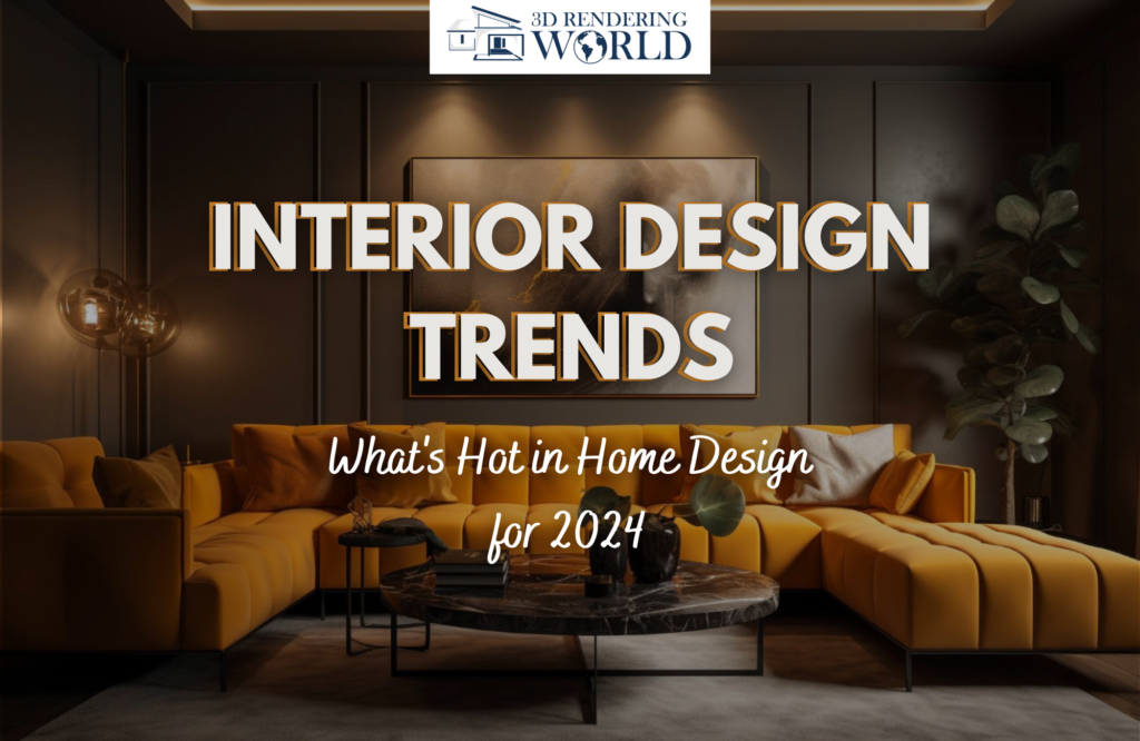 Interior Designing Trends What's Hot in Home Design for 2024