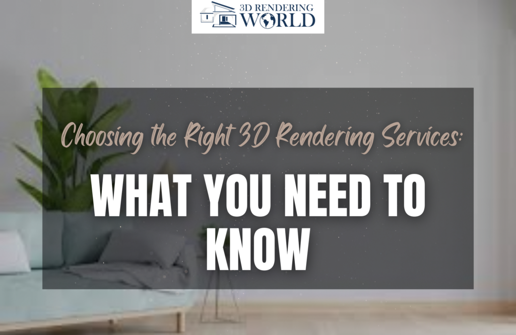 choosing the right 3D rendering services