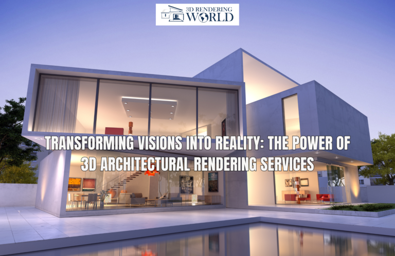 Transforming Visions into Reality The Power of 3D Architectural Rendering Services